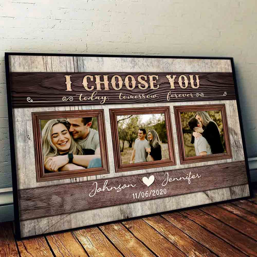 Custom Photo Couple I Choose You Today, Tomorrow, Forever - Personalized Canvas Prints - Gift For Her/Him, Husband/Wife, Couples on Anniversary, Valentine's Day