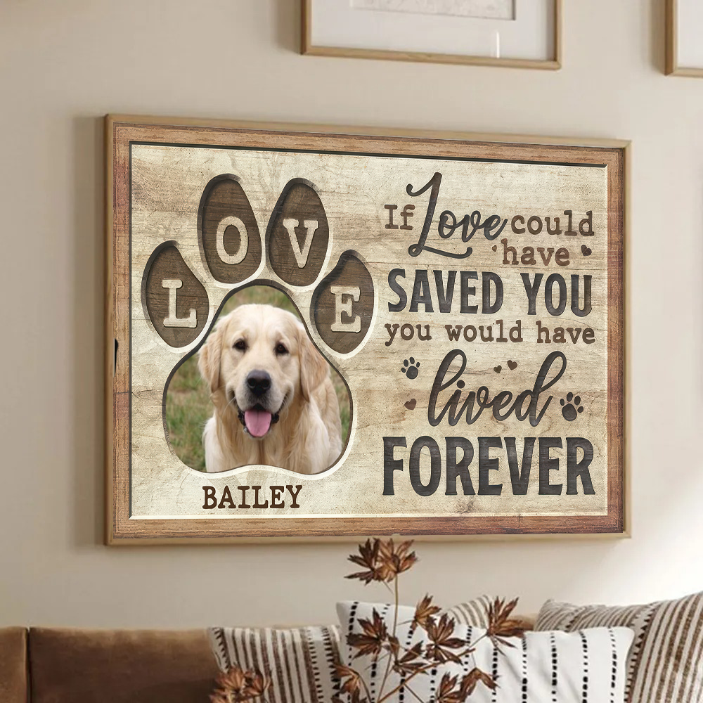 Custom Photo Memorial You Would Have Lived Forever | Personalized Sympathy Gifts for Pet Lovers, Dog Mom, Dog Dad, Cat Mom, Cat Dad | Canvas