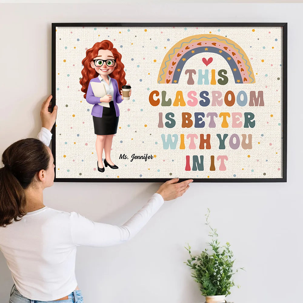 Teacher This Classroom Is Better With You In It - Personalized Canvas - Back To School, 1st Day of School - Custom Gift For Teachers & Educators, Classroom Decoration