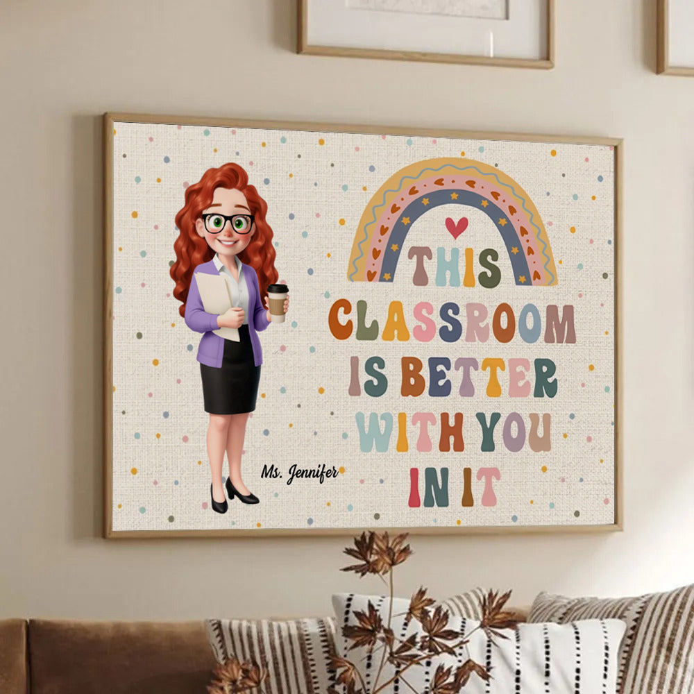 Teacher This Classroom Is Better With You In It - Personalized Canvas - Back To School, 1st Day of School - Custom Gift For Teachers & Educators, Classroom Decoration