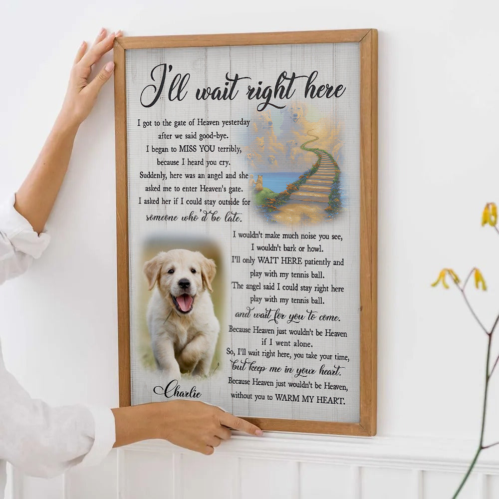 Custom Photo I'll Wait Right Here - Personalized Canvas Print - Memorial Gift for Dog Lovers, Cat Lovers, Pet Lovers