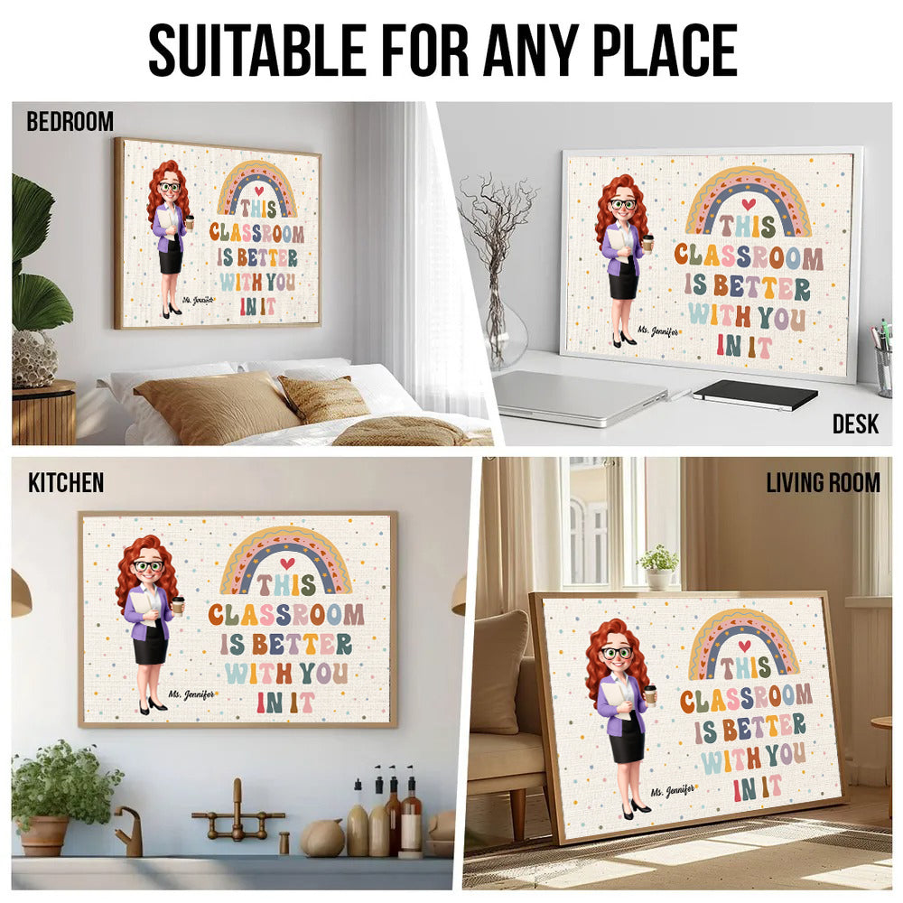 Teacher This Classroom Is Better With You In It - Personalized Canvas - Back To School, 1st Day of School - Custom Gift For Teachers & Educators, Classroom Decoration