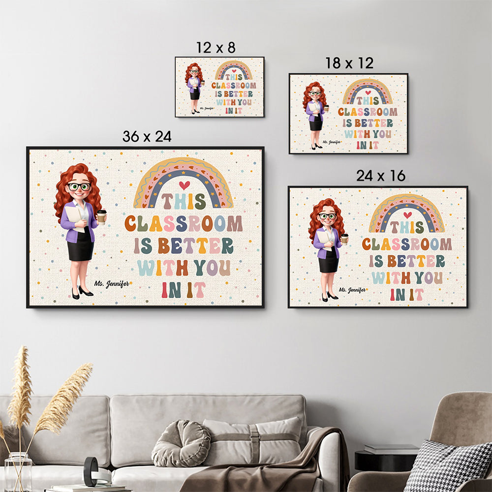 Teacher This Classroom Is Better With You In It - Personalized Canvas - Back To School, 1st Day of School - Custom Gift For Teachers & Educators, Classroom Decoration